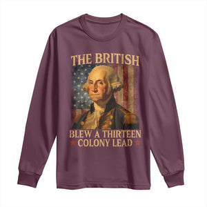 Funny 4th of July George Washington Long Sleeve Shirt The British Blew A Thirteen Colony Lead American Flag TS10 Maroon Print Your Wear