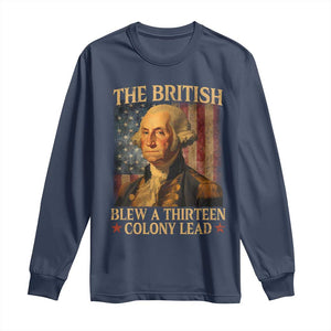 Funny 4th of July George Washington Long Sleeve Shirt The British Blew A Thirteen Colony Lead American Flag TS10 Navy Print Your Wear