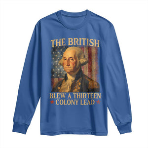Funny 4th of July George Washington Long Sleeve Shirt The British Blew A Thirteen Colony Lead American Flag TS10 Royal Blue Print Your Wear