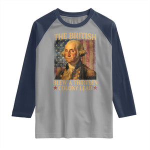 Funny 4th of July George Washington Raglan Shirt The British Blew A Thirteen Colony Lead American Flag TS10 Sport Gray Navy Print Your Wear