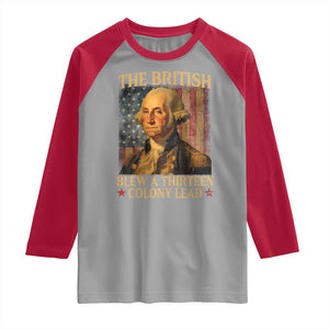 Funny 4th of July George Washington Raglan Shirt The British Blew A Thirteen Colony Lead American Flag TS10 Sport Gray Red Print Your Wear