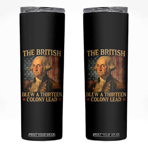 Funny 4th of July George Washington Skinny Tumbler The British Blew A Thirteen Colony Lead American Flag TS10 Black Print Your Wear