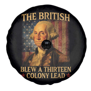 Funny 4th of July George Washington Spare Tire Cover The British Blew A Thirteen Colony Lead American Flag TS10 Print Your Wear