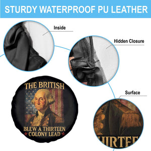 Funny 4th of July George Washington Spare Tire Cover The British Blew A Thirteen Colony Lead American Flag TS10 Print Your Wear