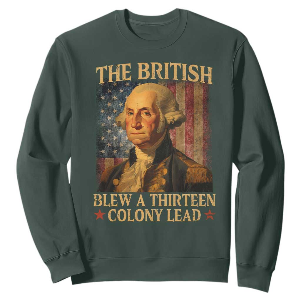 Funny 4th of July George Washington Sweatshirt The British Blew A Thirteen Colony Lead American Flag TS10 Dark Forest Green Print Your Wear