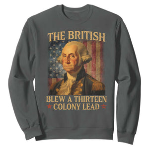 Funny 4th of July George Washington Sweatshirt The British Blew A Thirteen Colony Lead American Flag TS10 Dark Heather Print Your Wear