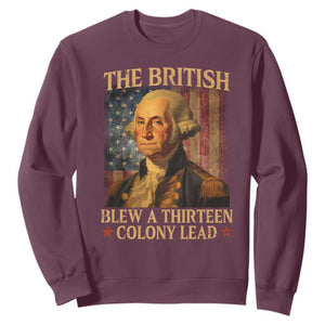 Funny 4th of July George Washington Sweatshirt The British Blew A Thirteen Colony Lead American Flag TS10 Maroon Print Your Wear