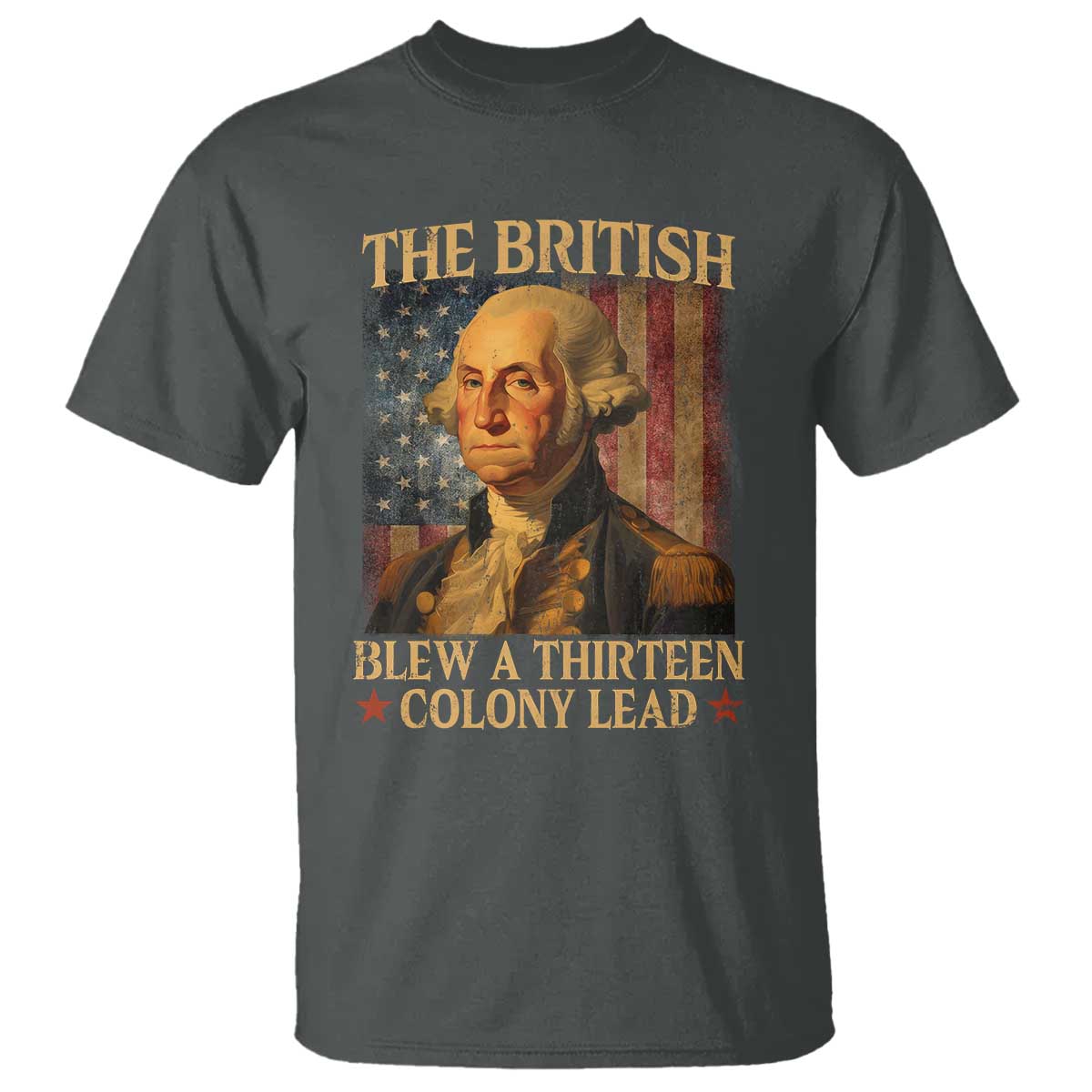 Funny 4th of July George Washington T Shirt The British Blew A Thirteen Colony Lead American Flag TS10 Dark Heather Print Your Wear