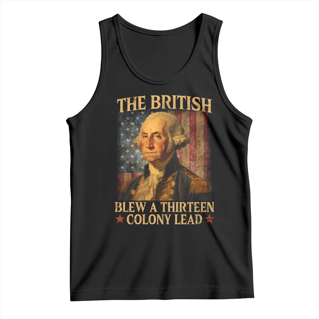 Funny 4th of July George Washington Tank Top The British Blew A Thirteen Colony Lead American Flag TS10 Black Print Your Wear