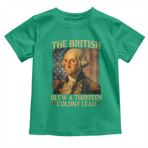 Funny 4th of July George Washington Toddler T Shirt The British Blew A Thirteen Colony Lead American Flag TS10 Irish Green Print Your Wear