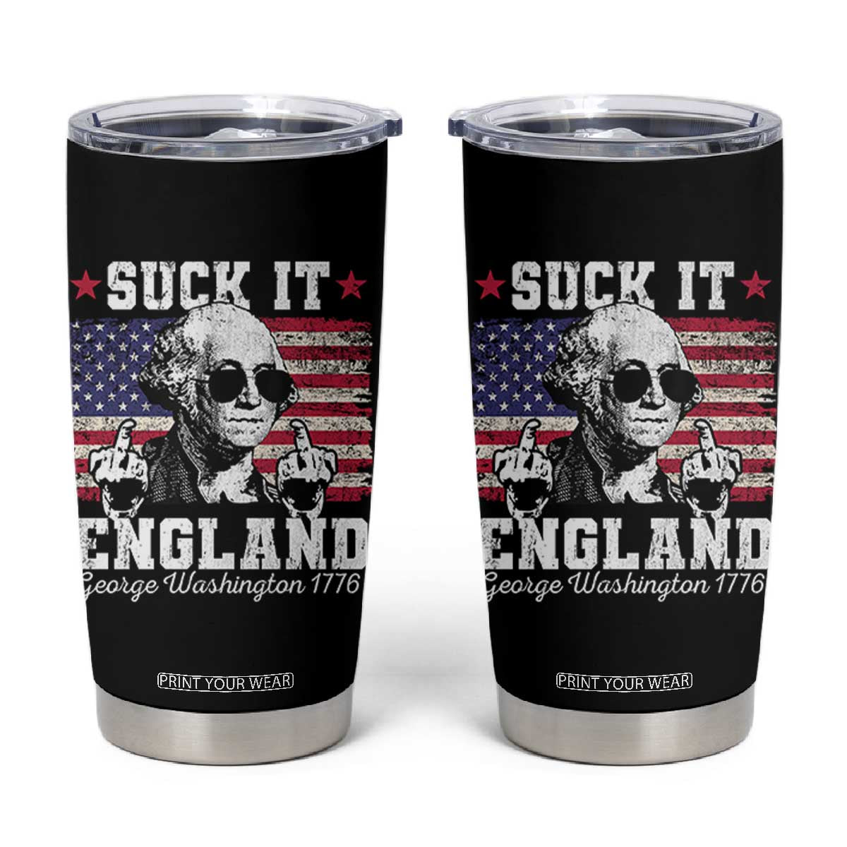 Funny 4th of July George Washington Tumbler Cup Suck It England 1776 TS10 Black Print Your Wear