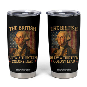Funny 4th of July George Washington Tumbler Cup The British Blew A Thirteen Colony Lead American Flag TS10 Black Print Your Wear