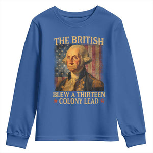 Funny 4th of July George Washington Youth Sweatshirt The British Blew A Thirteen Colony Lead American Flag TS10 Royal Blue Print Your Wear