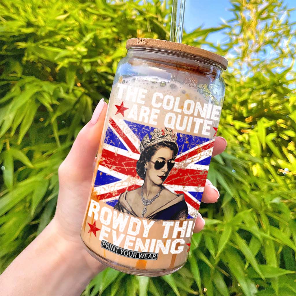 Funny 4th of July Glass Can The Colonies Are Quite Rowdy This Evening British Queen TS10 Print Your Wear