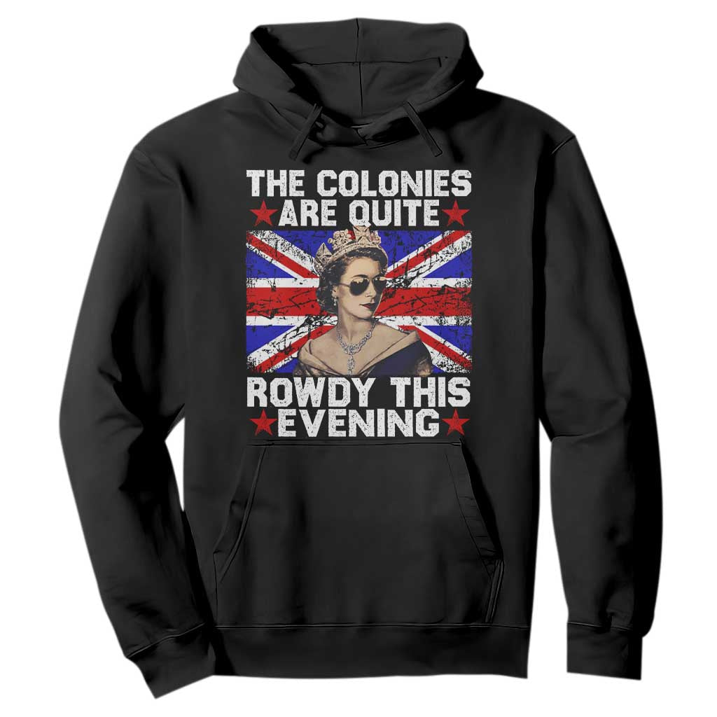 Funny 4th of July Hoodie The Colonies Are Quite Rowdy This Evening British Queen TS10 Black Print Your Wear