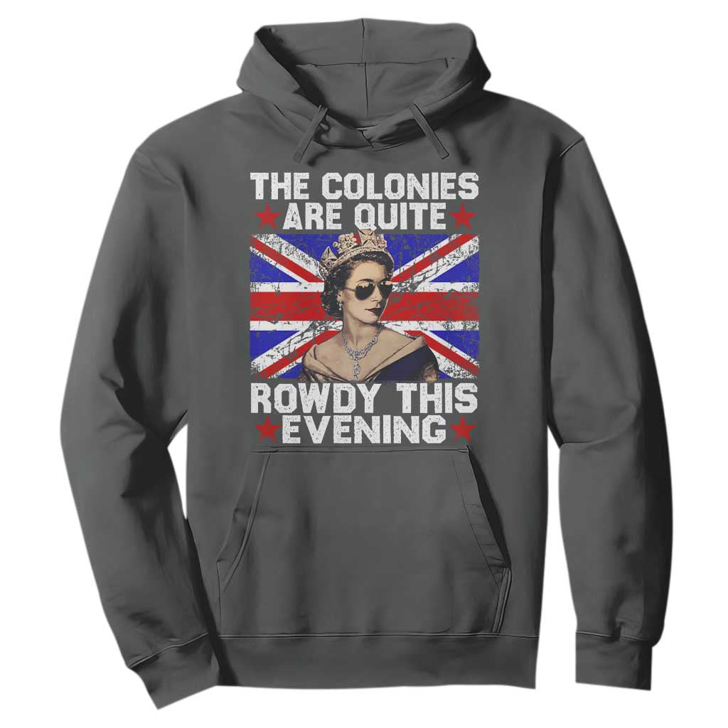 Funny 4th of July Hoodie The Colonies Are Quite Rowdy This Evening British Queen TS10 Dark Heather Print Your Wear