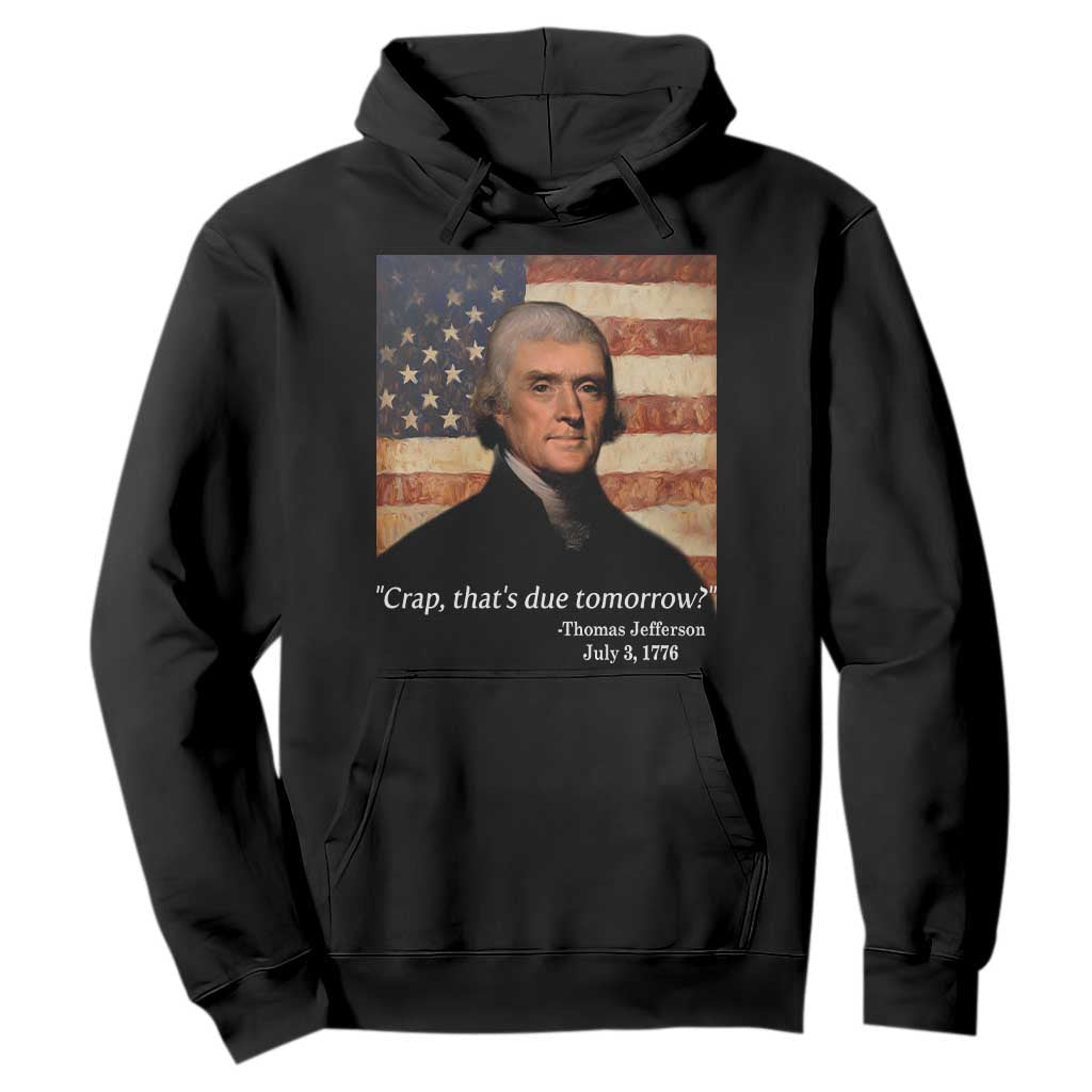 Funny 4th of July Hoodie Thomas Jefferson That's Due Tomorrow? TS10 Black Print Your Wear