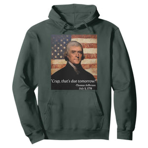 Funny 4th of July Hoodie Thomas Jefferson That's Due Tomorrow? TS10 Dark Forest Green Print Your Wear