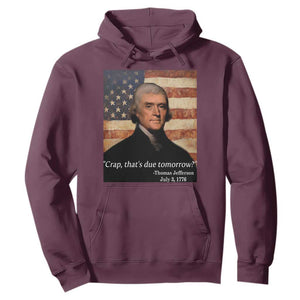Funny 4th of July Hoodie Thomas Jefferson That's Due Tomorrow? TS10 Maroon Print Your Wear