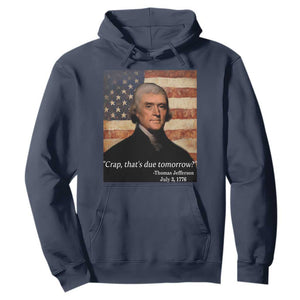 Funny 4th of July Hoodie Thomas Jefferson That's Due Tomorrow? TS10 Navy Print Your Wear
