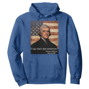 Funny 4th of July Hoodie Thomas Jefferson That's Due Tomorrow? TS10 Royal Blue Print Your Wear