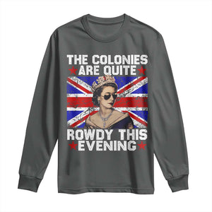 Funny 4th of July Long Sleeve Shirt The Colonies Are Quite Rowdy This Evening British Queen TS10 Dark Heather Print Your Wear