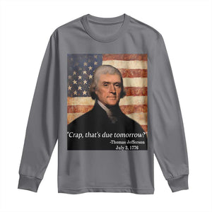 Funny 4th of July Long Sleeve Shirt Thomas Jefferson That's Due Tomorrow? TS10 Charcoal Print Your Wear