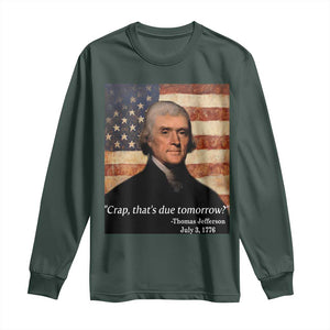 Funny 4th of July Long Sleeve Shirt Thomas Jefferson That's Due Tomorrow? TS10 Dark Forest Green Print Your Wear