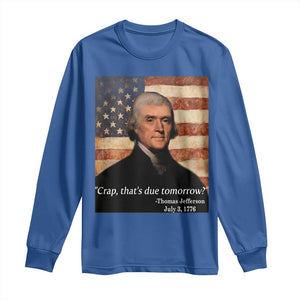 Funny 4th of July Long Sleeve Shirt Thomas Jefferson That's Due Tomorrow? TS10 Royal Blue Print Your Wear