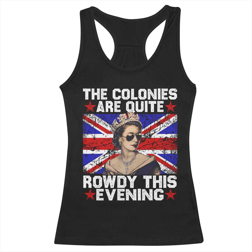 Funny 4th of July Racerback Tank Top The Colonies Are Quite Rowdy This Evening British Queen TS10 Black Print Your Wear
