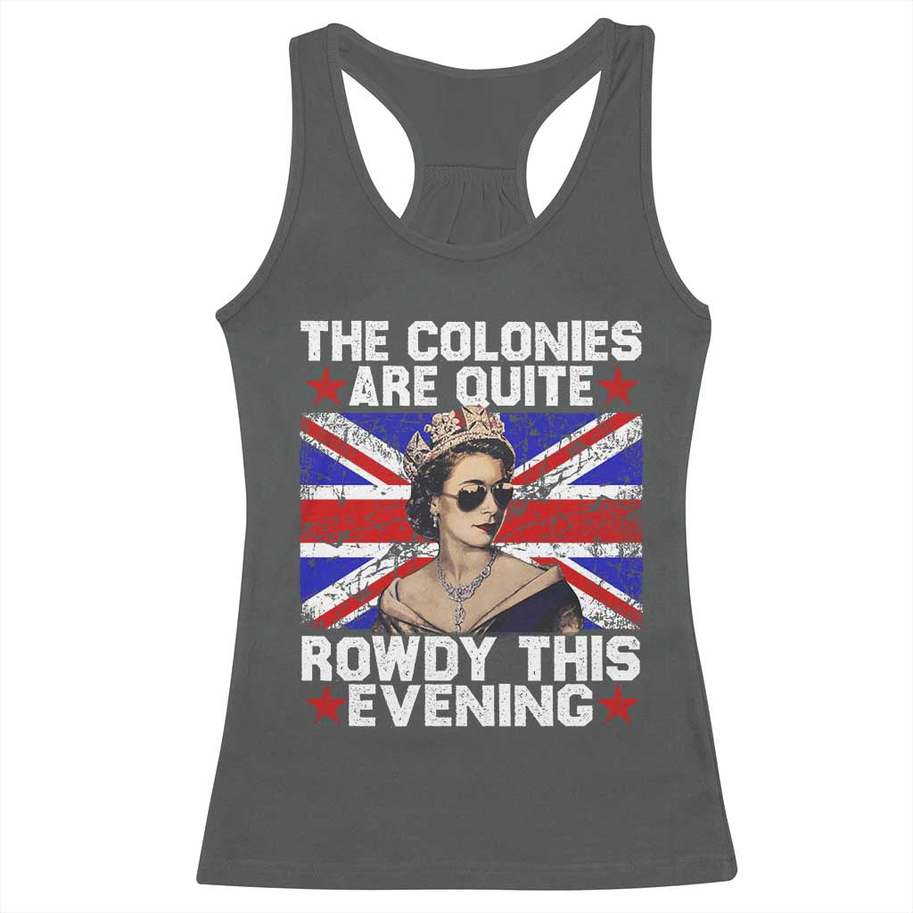 Funny 4th of July Racerback Tank Top The Colonies Are Quite Rowdy This Evening British Queen TS10 Dark Heather Print Your Wear
