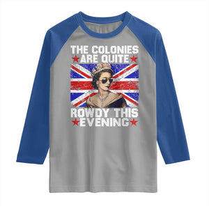 Funny 4th of July Raglan Shirt The Colonies Are Quite Rowdy This Evening British Queen TS10 Sport Gray Royal Print Your Wear