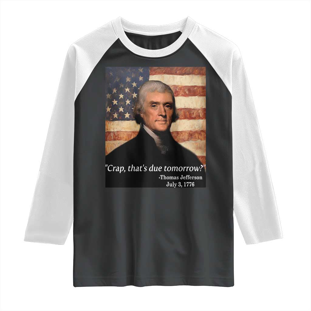 Funny 4th of July Raglan Shirt Thomas Jefferson That's Due Tomorrow? TS10 Black White Print Your Wear