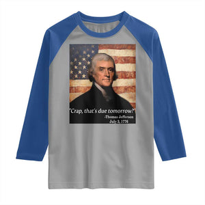 Funny 4th of July Raglan Shirt Thomas Jefferson That's Due Tomorrow? TS10 Sport Gray Royal Print Your Wear