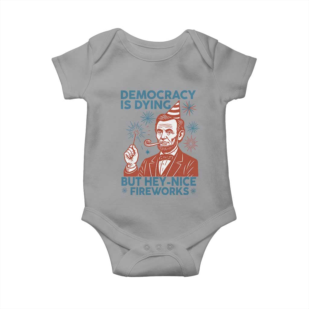 Funny 4th of July Satire Baby Onesie Democracy Is Dying But Hey Nice Fireworks Abe Lincoln TS02 Sport Gray Print Your Wear