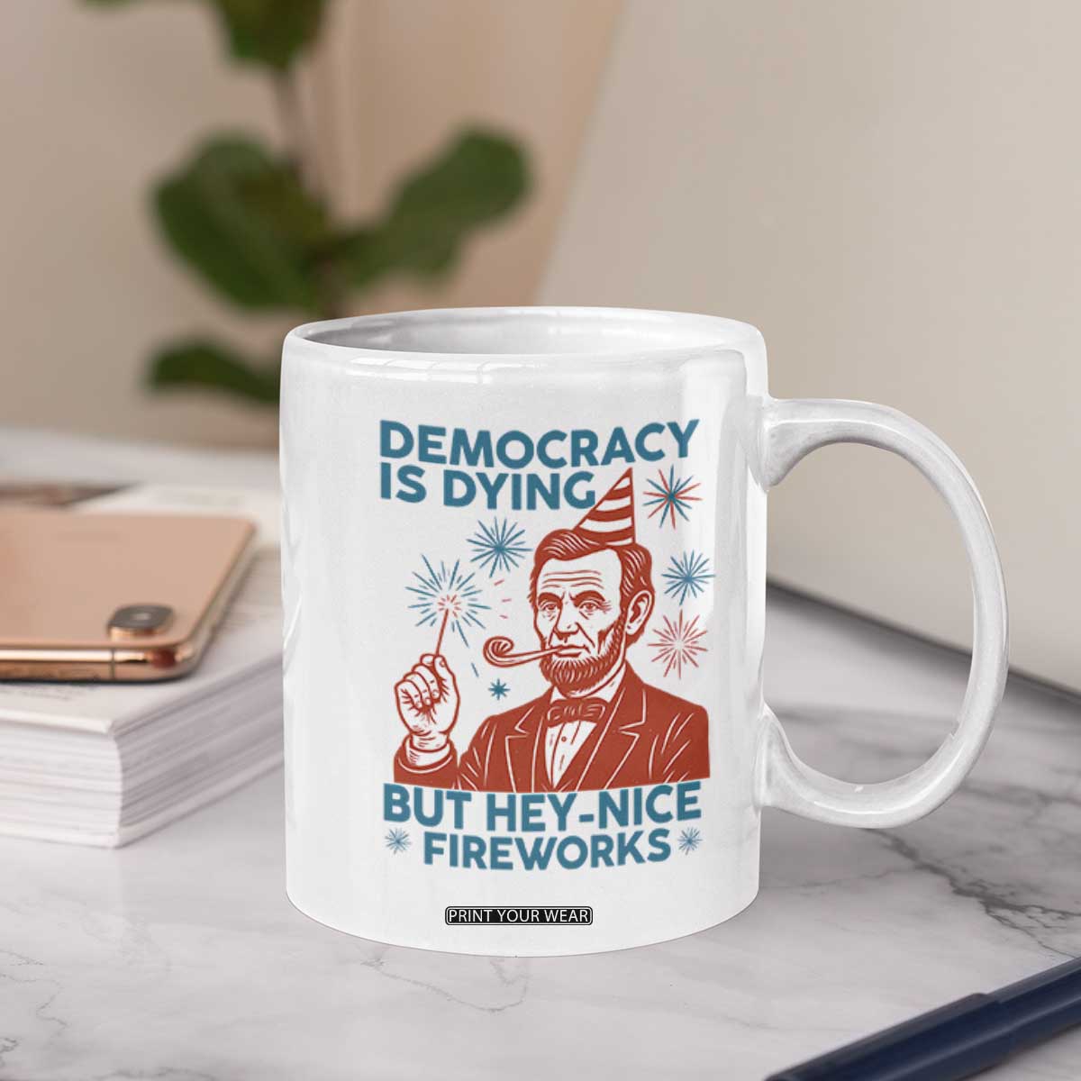 Funny 4th of July Satire Coffee Mug Democracy Is Dying But Hey Nice Fireworks Abe Lincoln TS02 Print Your Wear