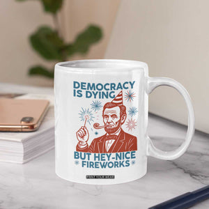 Funny 4th of July Satire Coffee Mug Democracy Is Dying But Hey Nice Fireworks Abe Lincoln TS02 Print Your Wear