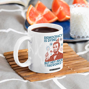 Funny 4th of July Satire Coffee Mug Democracy Is Dying But Hey Nice Fireworks Abe Lincoln TS02 Print Your Wear