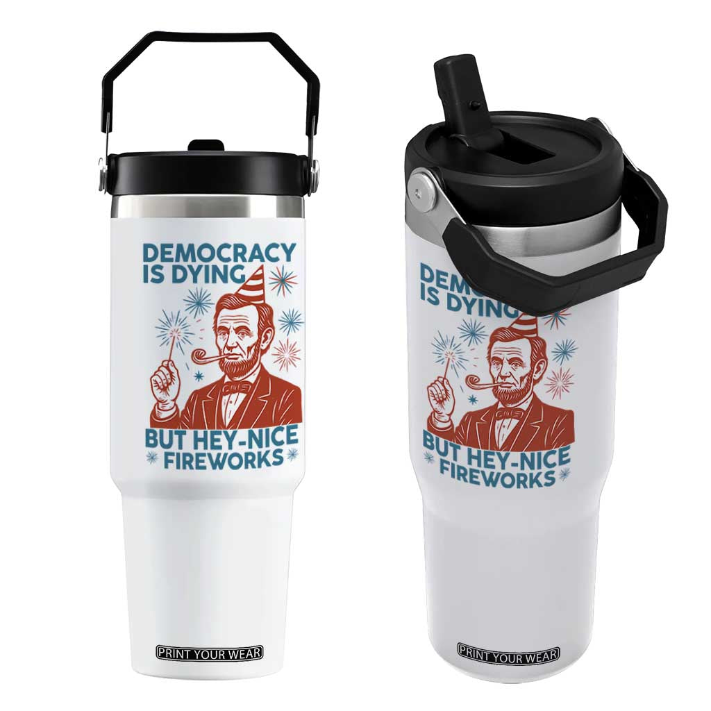 Funny 4th of July Satire Flip Straw Tumbler Democracy Is Dying But Hey Nice Fireworks Abe Lincoln TS02 One Size: 30 oz White Print Your Wear