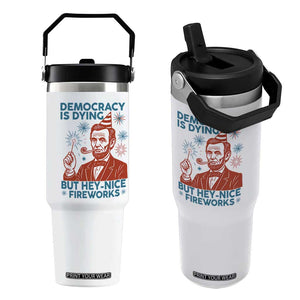 Funny 4th of July Satire Flip Straw Tumbler Democracy Is Dying But Hey Nice Fireworks Abe Lincoln TS02 One Size: 30 oz White Print Your Wear
