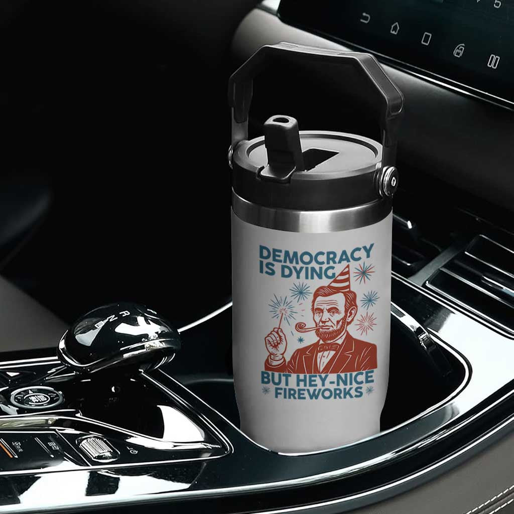 Funny 4th of July Satire Flip Straw Tumbler Democracy Is Dying But Hey Nice Fireworks Abe Lincoln TS02 Print Your Wear