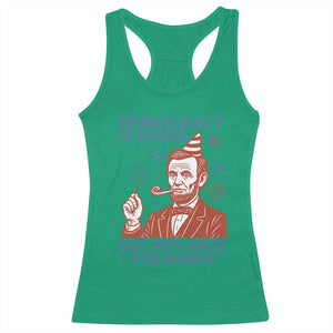 Funny 4th of July Satire Racerback Tank Top Democracy Is Dying But Hey Nice Fireworks Abe Lincoln TS02 Irish Green Print Your Wear