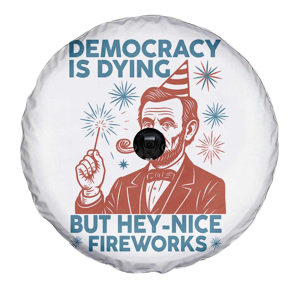 Funny 4th of July Satire Spare Tire Cover Democracy Is Dying But Hey Nice Fireworks Abe Lincoln TS02 Print Your Wear