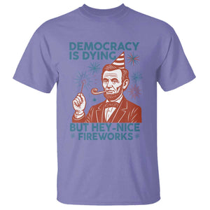 Funny 4th of July Satire T Shirt Democracy Is Dying But Hey Nice Fireworks Abe Lincoln TS02 Violet Print Your Wear