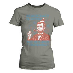 Funny 4th of July Satire T Shirt For Women Democracy Is Dying But Hey Nice Fireworks Abe Lincoln TS02 Military Green Print Your Wear
