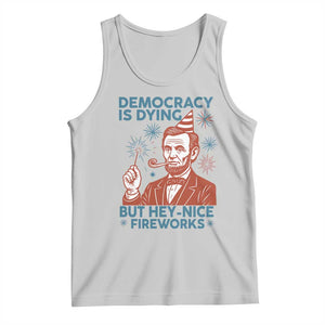 Funny 4th of July Satire Tank Top Democracy Is Dying But Hey Nice Fireworks Abe Lincoln TS02 Ash Print Your Wear