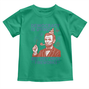 Funny 4th of July Satire Toddler T Shirt Democracy Is Dying But Hey Nice Fireworks Abe Lincoln TS02 Irish Green Print Your Wear