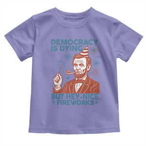 Funny 4th of July Satire Toddler T Shirt Democracy Is Dying But Hey Nice Fireworks Abe Lincoln TS02 Violet Print Your Wear