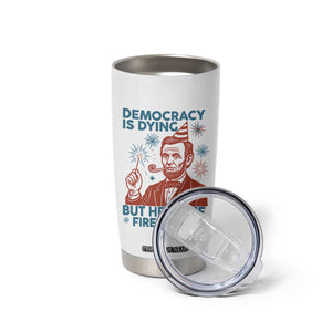 Funny 4th of July Satire Tumbler Cup Democracy Is Dying But Hey Nice Fireworks Abe Lincoln TS02 Print Your Wear