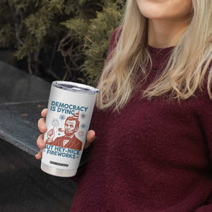 Funny 4th of July Satire Tumbler Cup Democracy Is Dying But Hey Nice Fireworks Abe Lincoln TS02 Print Your Wear